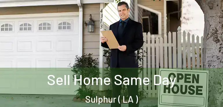  Sell Home Same Day Sulphur ( LA )