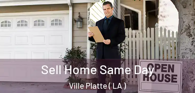  Sell Home Same Day Ville Platte ( LA )