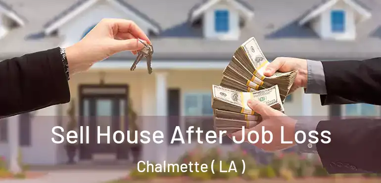  Sell House After Job Loss Chalmette ( LA )