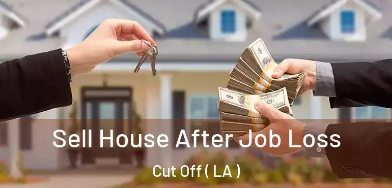  Sell House After Job Loss Cut Off ( LA )