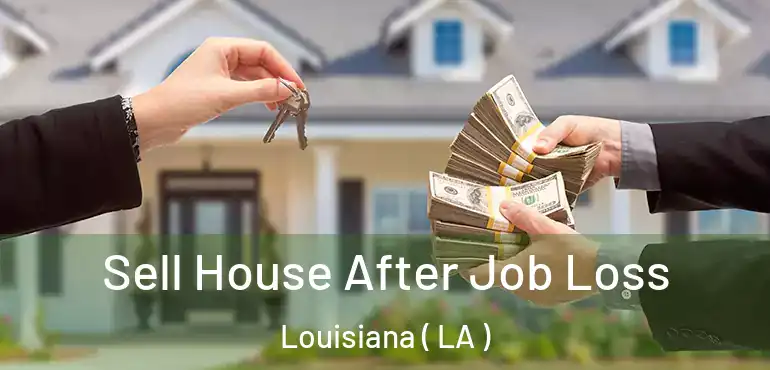  Sell House After Job Loss Louisiana ( LA )