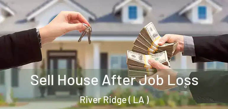  Sell House After Job Loss River Ridge ( LA )