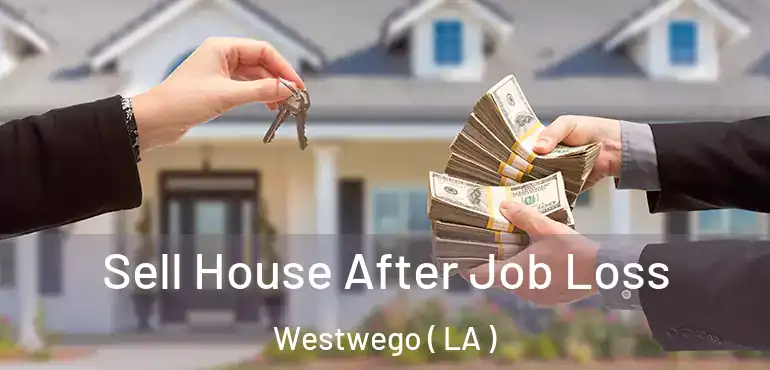  Sell House After Job Loss Westwego ( LA )