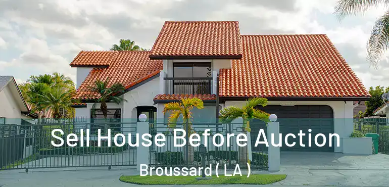  Sell House Before Auction Broussard ( LA )