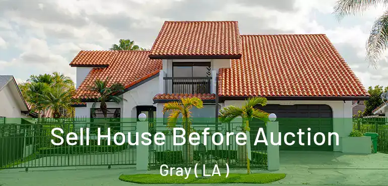  Sell House Before Auction Gray ( LA )