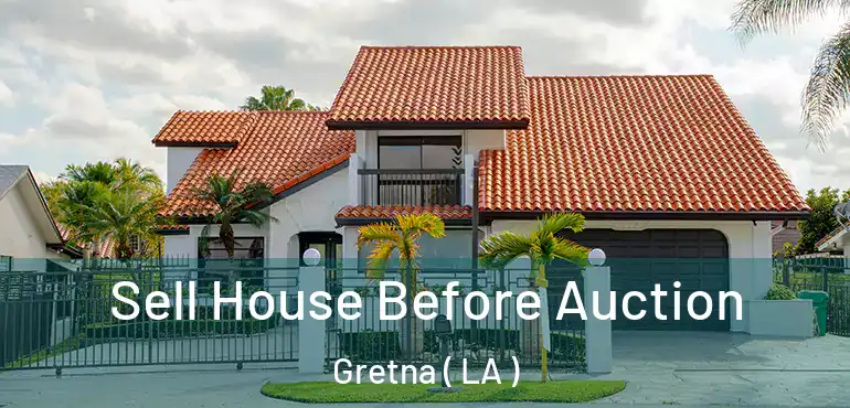  Sell House Before Auction Gretna ( LA )