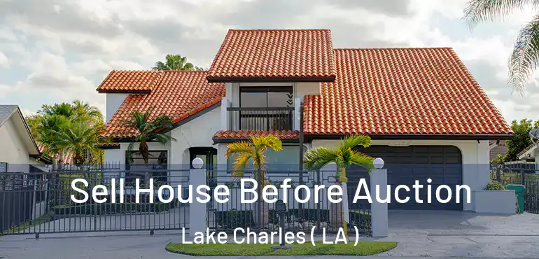  Sell House Before Auction Lake Charles ( LA )