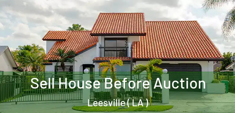  Sell House Before Auction Leesville ( LA )