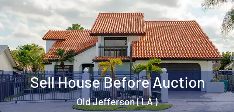  Sell House Before Auction Old Jefferson ( LA )
