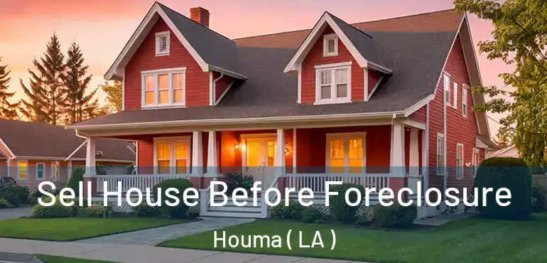  Sell House Before Foreclosure Houma ( LA )