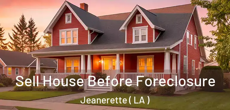  Sell House Before Foreclosure Jeanerette ( LA )