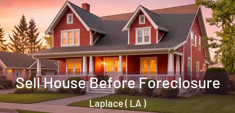  Sell House Before Foreclosure Laplace ( LA )