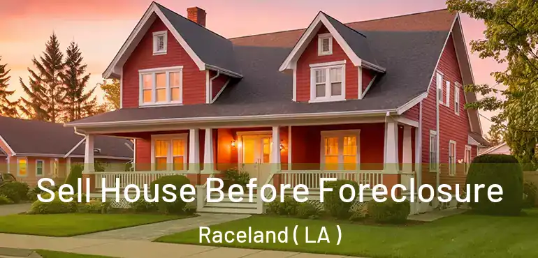  Sell House Before Foreclosure Raceland ( LA )