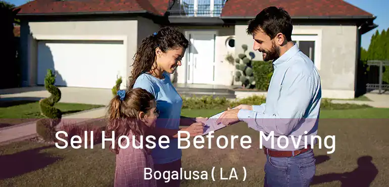  Sell House Before Moving Bogalusa ( LA )