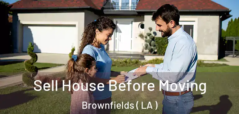  Sell House Before Moving Brownfields ( LA )