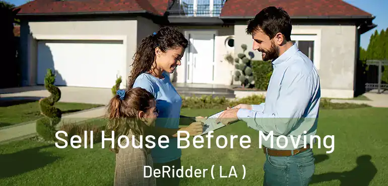  Sell House Before Moving DeRidder ( LA )