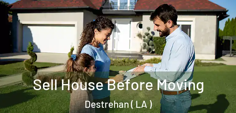  Sell House Before Moving Destrehan ( LA )