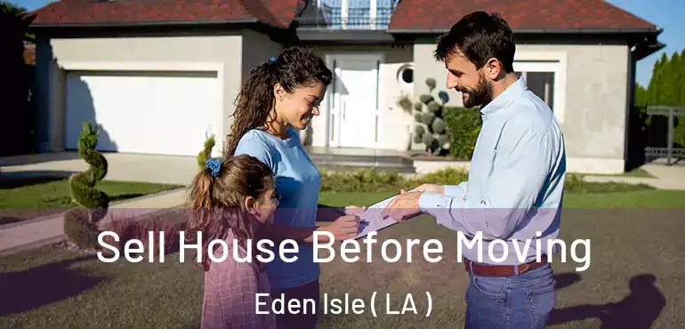  Sell House Before Moving Eden Isle ( LA )