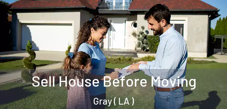  Sell House Before Moving Gray ( LA )