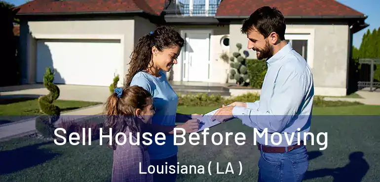  Sell House Before Moving Louisiana ( LA )