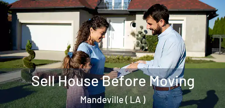  Sell House Before Moving Mandeville ( LA )