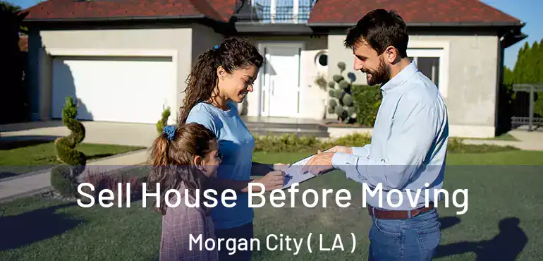  Sell House Before Moving Morgan City ( LA )