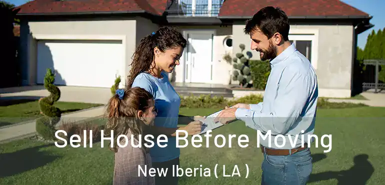  Sell House Before Moving New Iberia ( LA )