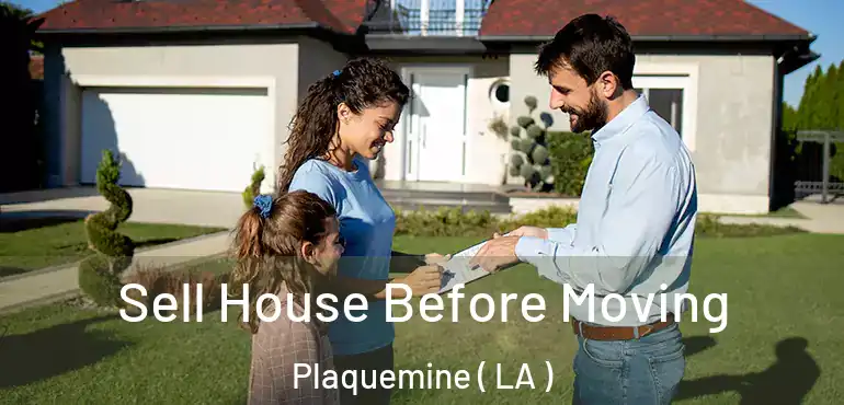  Sell House Before Moving Plaquemine ( LA )