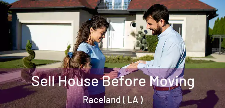  Sell House Before Moving Raceland ( LA )