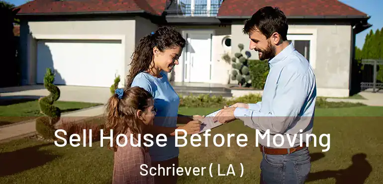  Sell House Before Moving Schriever ( LA )