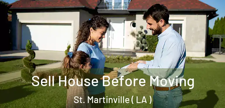  Sell House Before Moving St. Martinville ( LA )