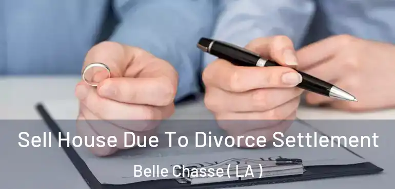  Sell House Due To Divorce Settlement Belle Chasse ( LA )