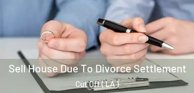  Sell House Due To Divorce Settlement Cut Off ( LA )