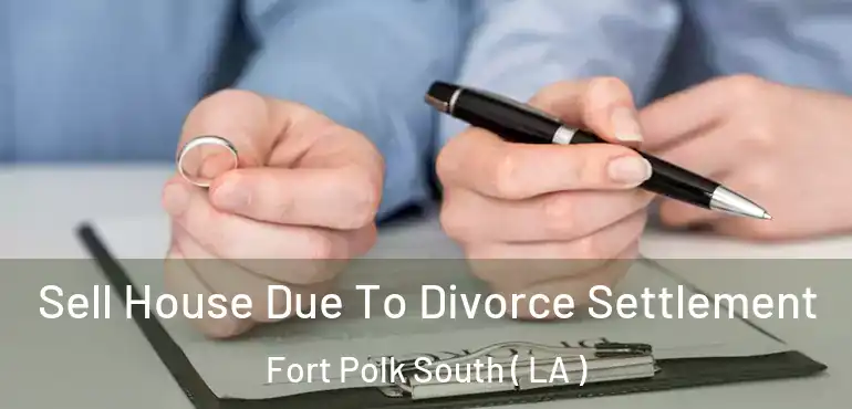  Sell House Due To Divorce Settlement Fort Polk South ( LA )
