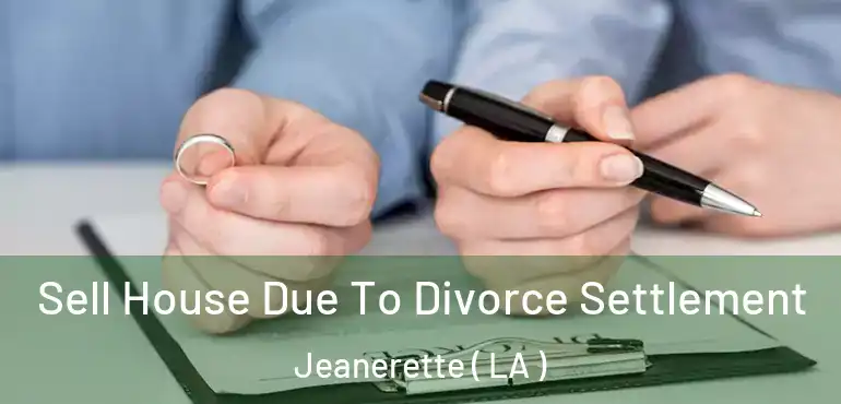  Sell House Due To Divorce Settlement Jeanerette ( LA )