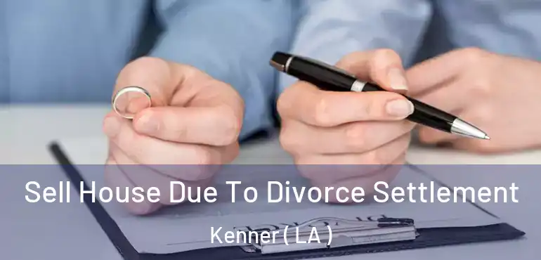  Sell House Due To Divorce Settlement Kenner ( LA )