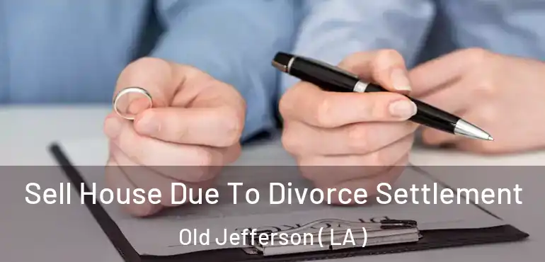  Sell House Due To Divorce Settlement Old Jefferson ( LA )