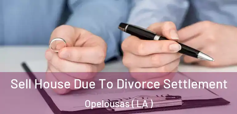 Sell House Due To Divorce Settlement Opelousas ( LA )