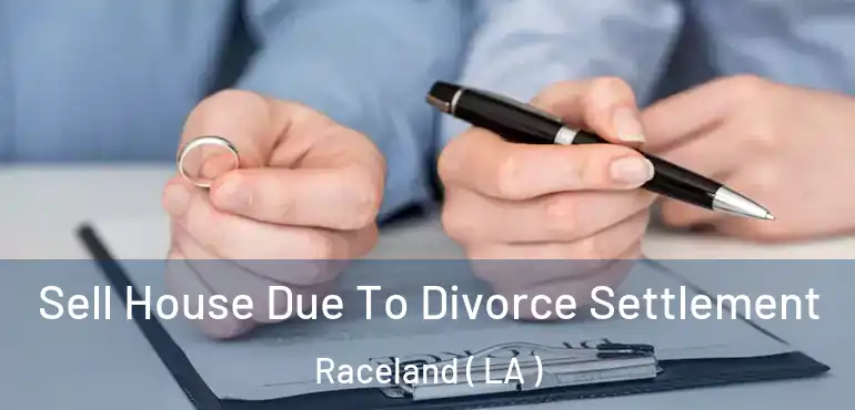  Sell House Due To Divorce Settlement Raceland ( LA )