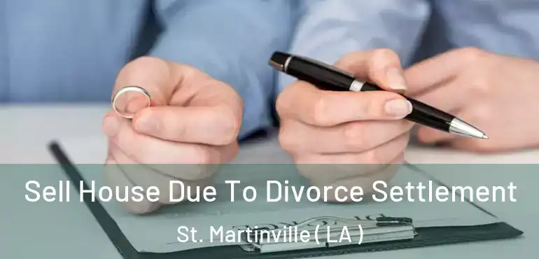  Sell House Due To Divorce Settlement St. Martinville ( LA )