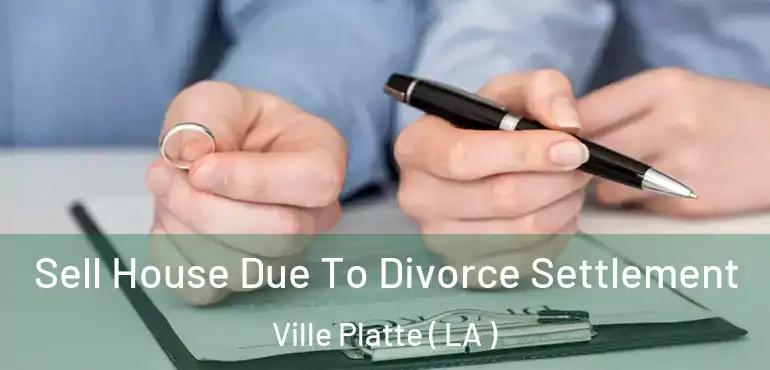  Sell House Due To Divorce Settlement Ville Platte ( LA )