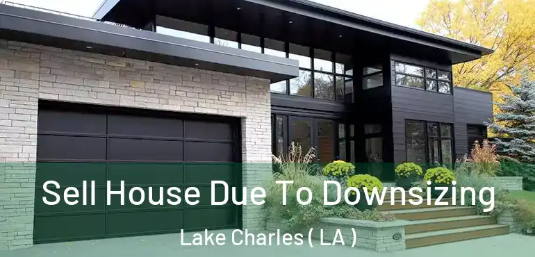  Sell House Due To Downsizing Lake Charles ( LA )