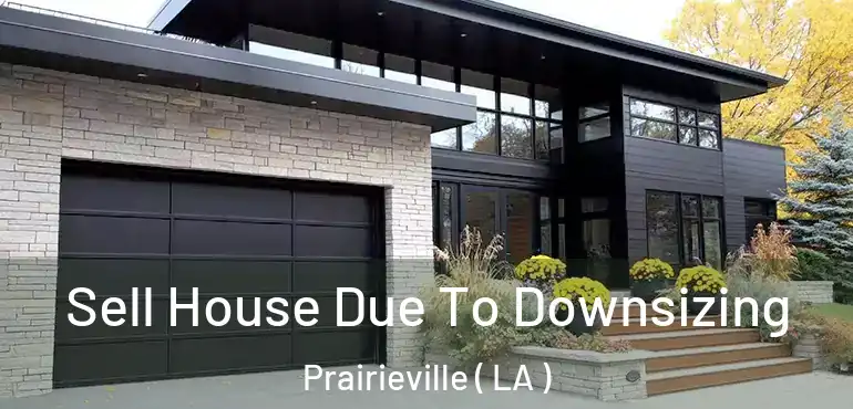  Sell House Due To Downsizing Prairieville ( LA )