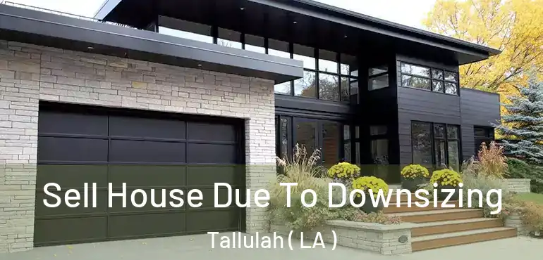  Sell House Due To Downsizing Tallulah ( LA )