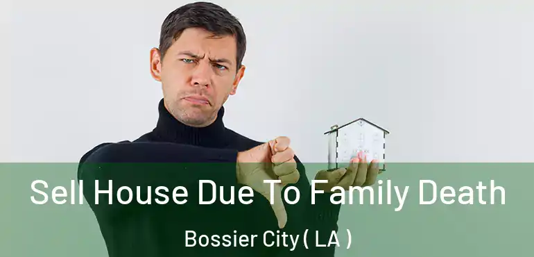  Sell House Due To Family Death Bossier City ( LA )