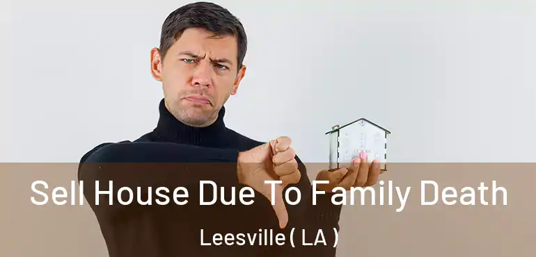  Sell House Due To Family Death Leesville ( LA )