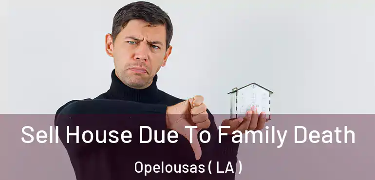  Sell House Due To Family Death Opelousas ( LA )