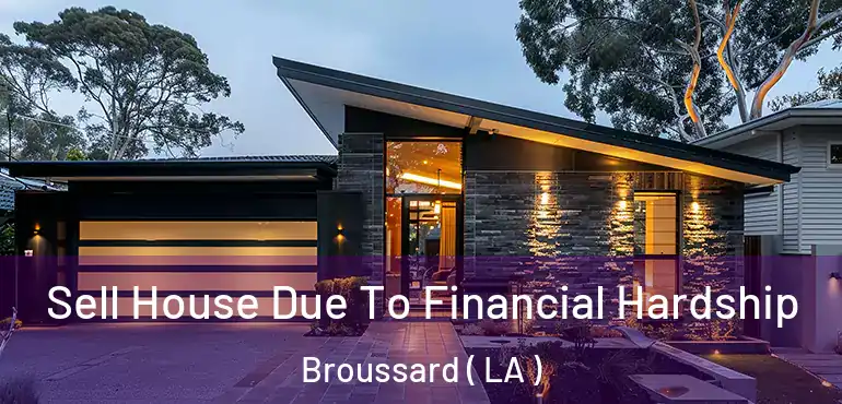  Sell House Due To Financial Hardship Broussard ( LA )
