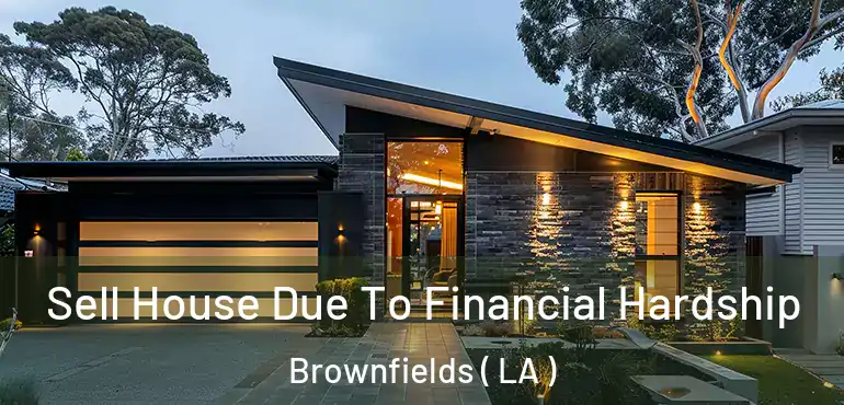  Sell House Due To Financial Hardship Brownfields ( LA )
