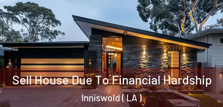  Sell House Due To Financial Hardship Inniswold ( LA )